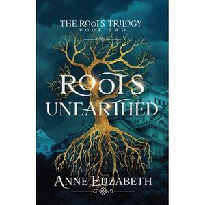 Roots Unearthed -- Anne Elizabeth